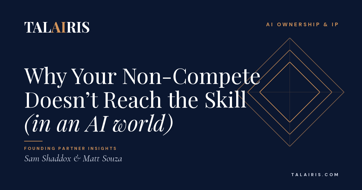 Why Your Non-Compete Doesn&rsquo;t Reach the Skill (in an AI world)